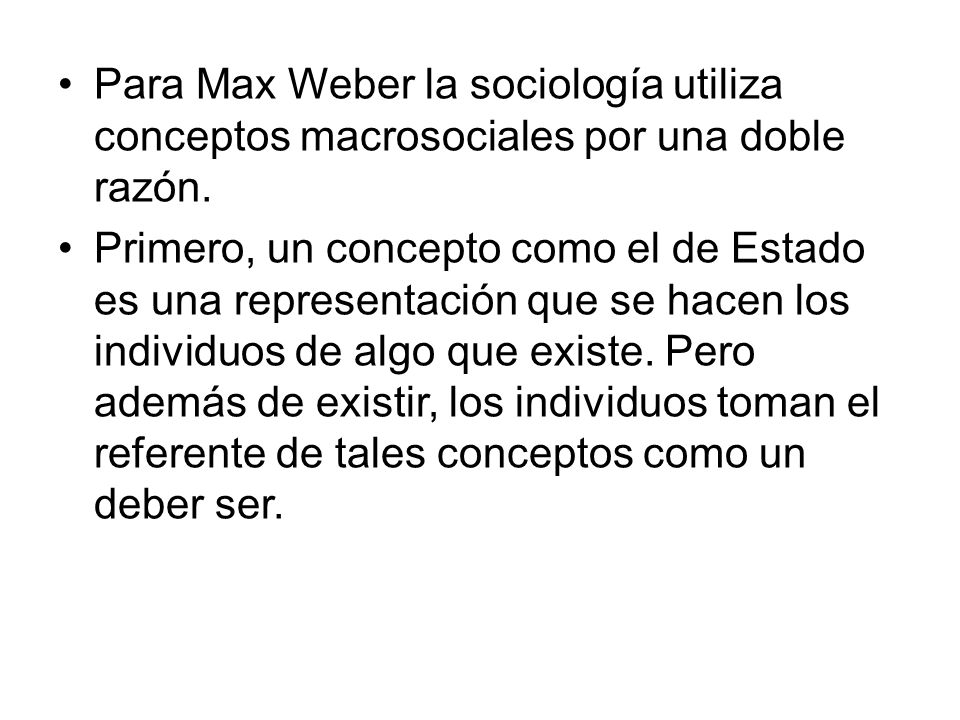 Para Max Weber la sociología utiliza conceptos macrosociales por una doble razón.