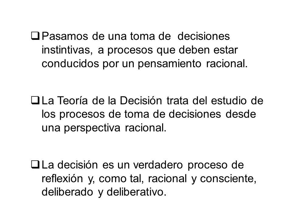 Pasamos de una toma de decisiones instintivas, a procesos que deben estar conducidos por un pensamiento racional.