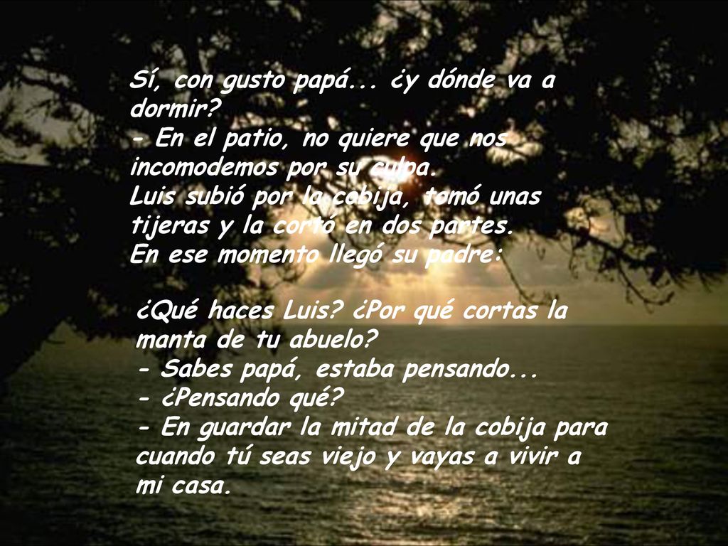 Sí, con gusto papá. ¿y dónde va a dormir