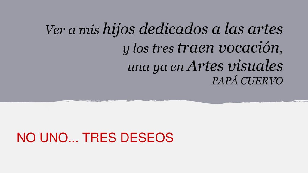 Ver a mis hijos dedicados a las artes y los tres traen vocación,
