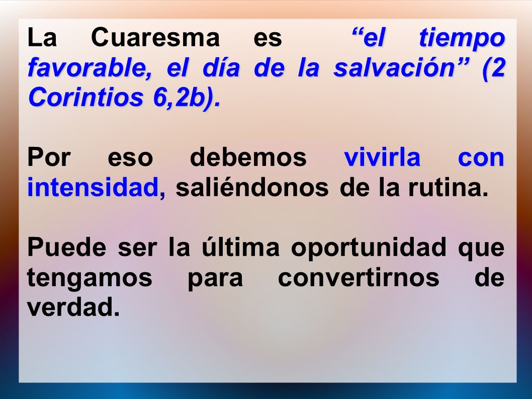 La Cuaresma es el tiempo favorable, el día de la salvación (2 Corintios 6,2b).