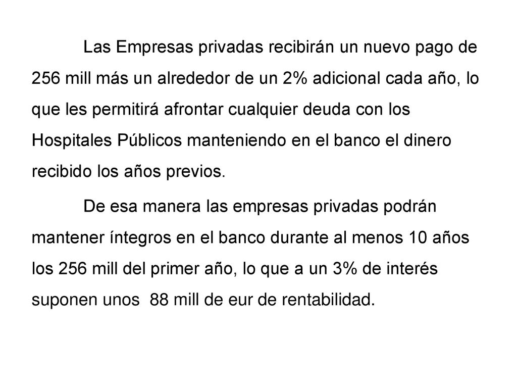Las Empresas privadas recibirán un nuevo pago de 256 mill más un alrededor de un 2% adicional cada año, lo que les permitirá afrontar cualquier deuda con los Hospitales Públicos manteniendo en el banco el dinero recibido los años previos.