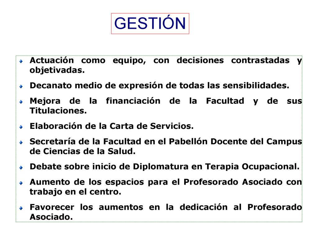 GESTIÓN Actuación como equipo, con decisiones contrastadas y objetivadas. Decanato medio de expresión de todas las sensibilidades.