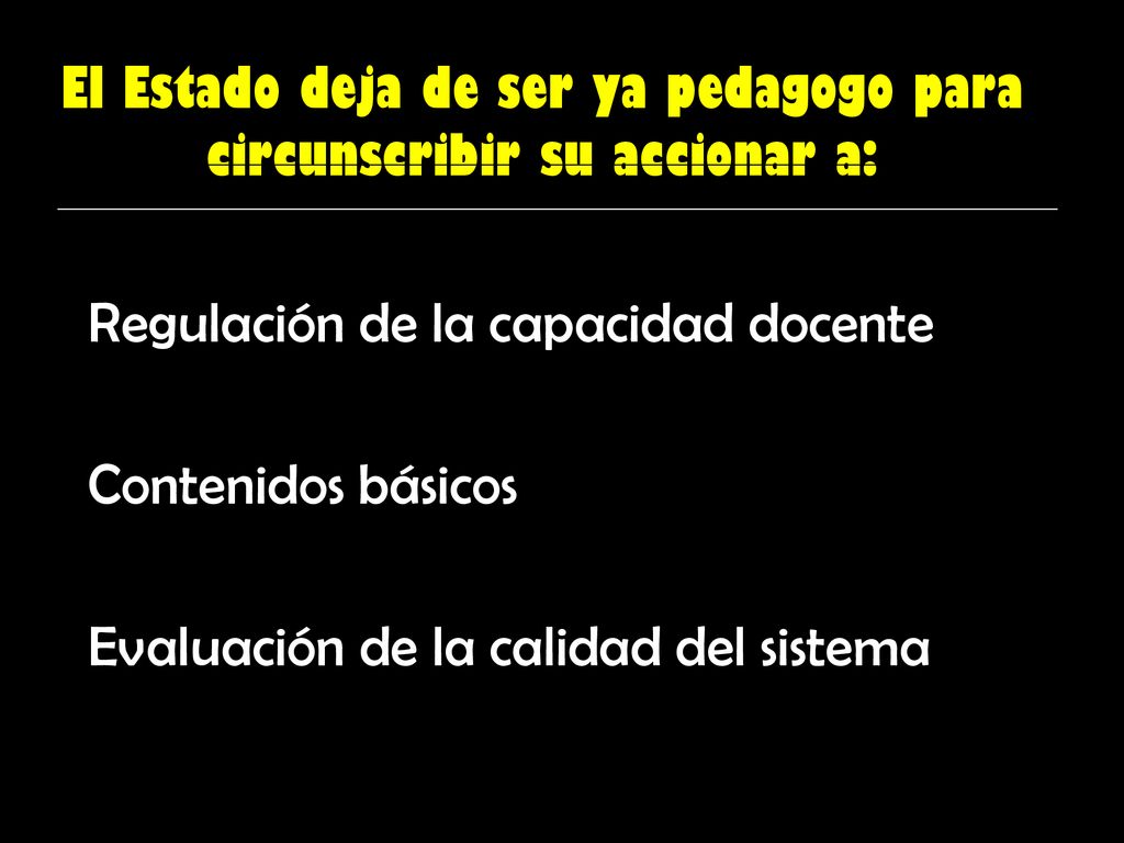 El Estado deja de ser ya pedagogo para circunscribir su accionar a: