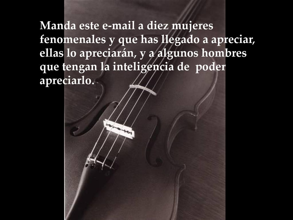 Manda este  a diez mujeres fenomenales y que has llegado a apreciar, ellas lo apreciarán, y a algunos hombres que tengan la inteligencia de poder apreciarlo.
