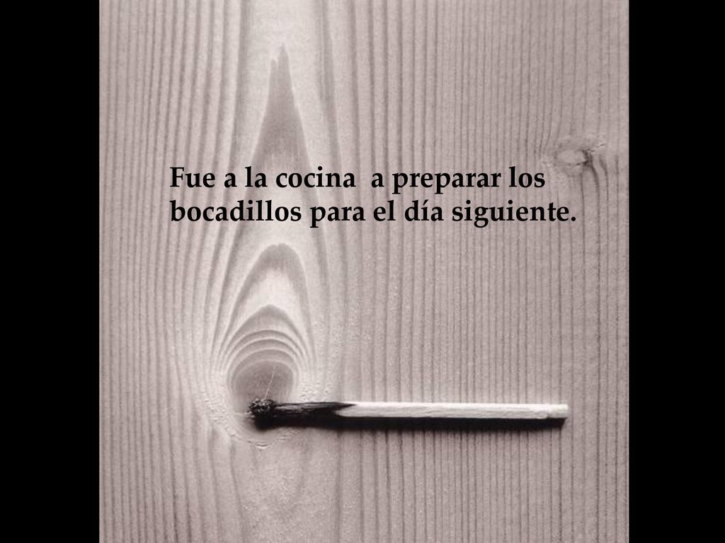 Fue a la cocina a preparar los bocadillos para el día siguiente.
