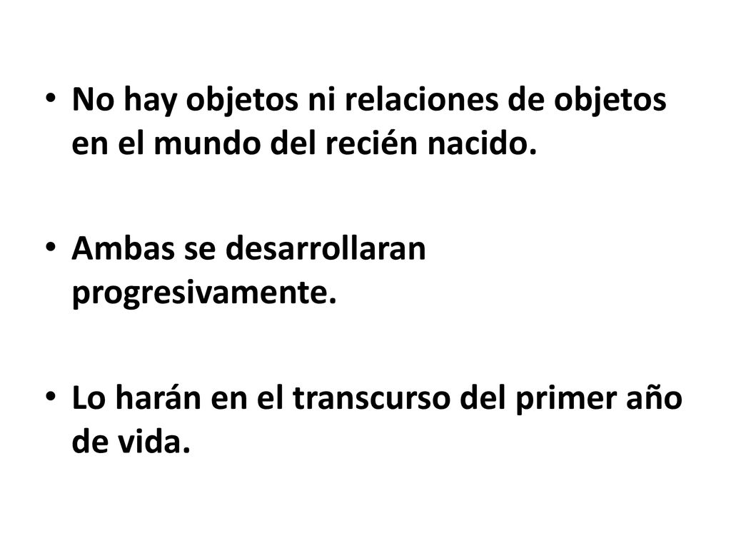 No hay objetos ni relaciones de objetos en el mundo del recién nacido.