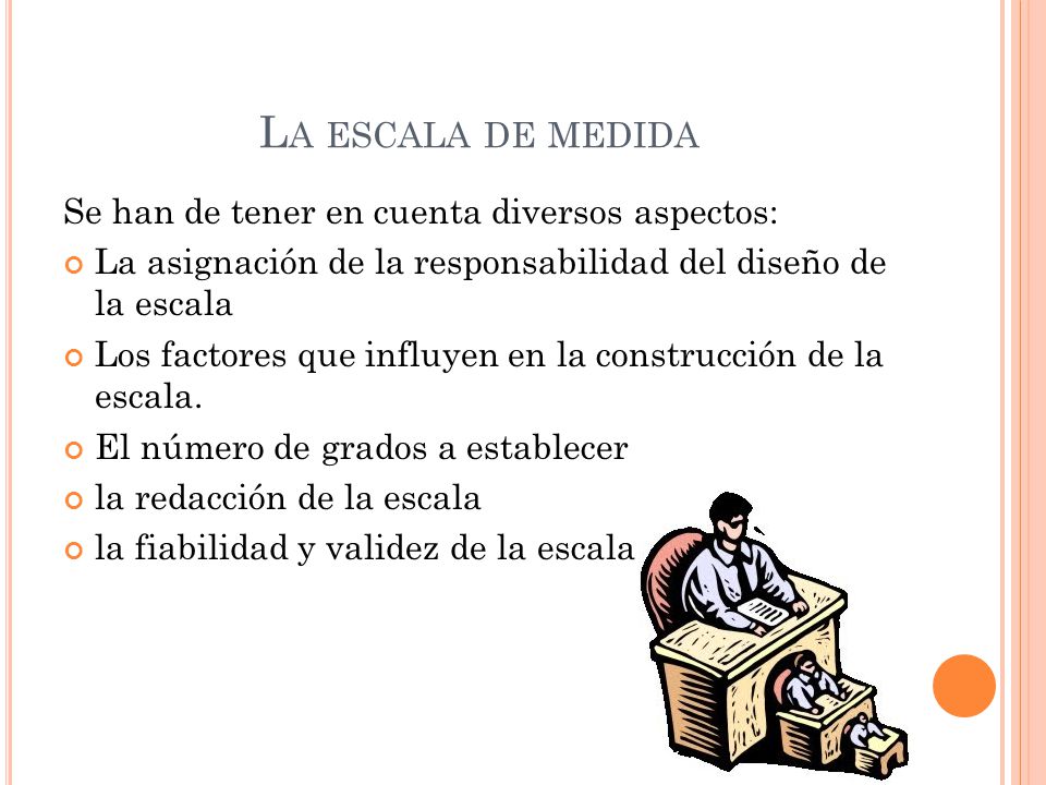 La escala de medida Se han de tener en cuenta diversos aspectos: