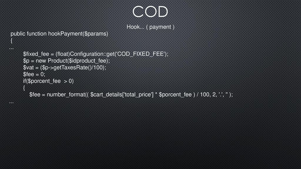 COD Hook... ( payment ) public function hookPayment($params) { ...