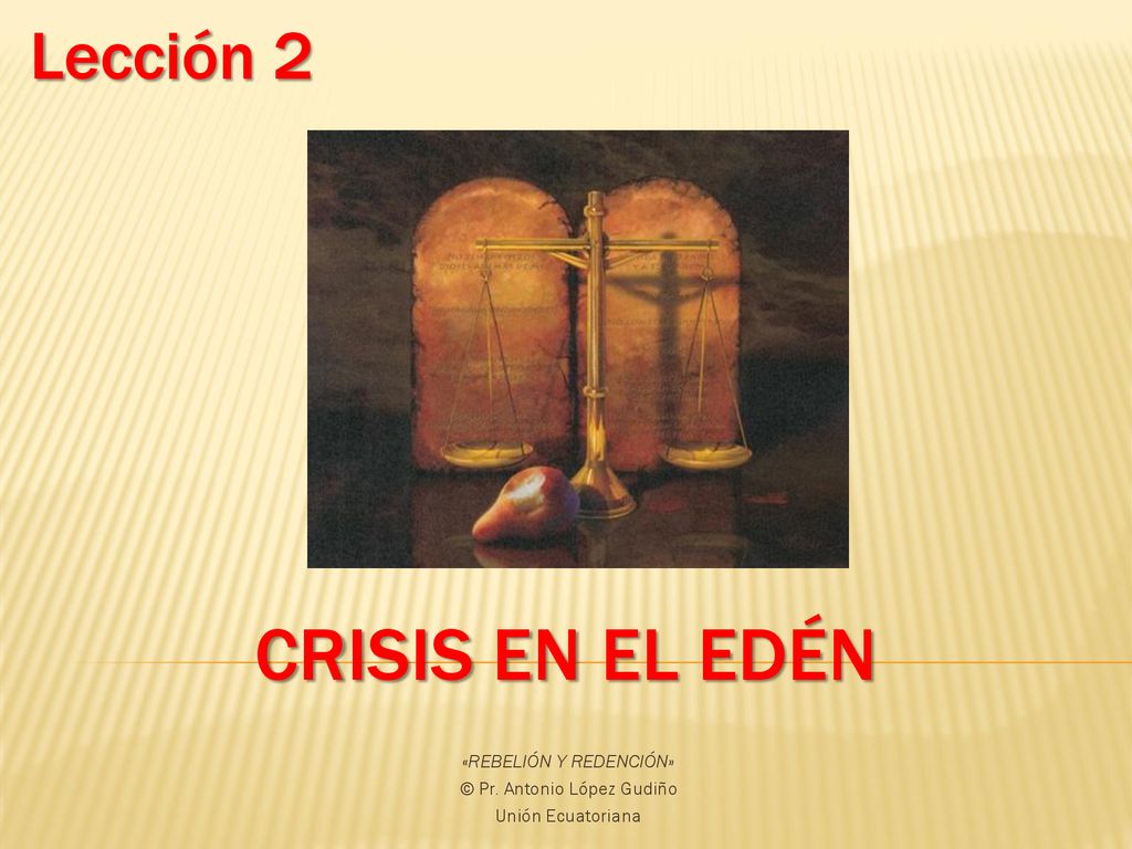 «REBELIÓN Y REDENCIÓN» © Pr. Antonio López Gudiño Unión Ecuatoriana