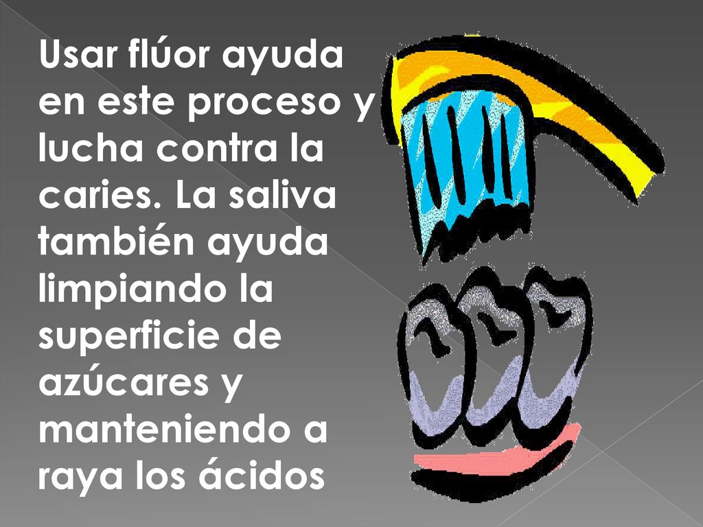Usar flúor ayuda en este proceso y lucha contra la caries