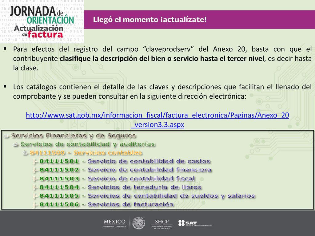 Para efectos del registro del campo claveprodserv del Anexo 20, basta con que el contribuyente clasifique la descripción del bien o servicio hasta el tercer nivel, es decir hasta la clase.
