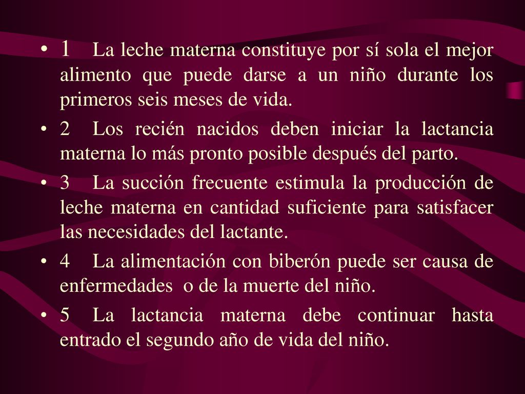 1 La leche materna constituye por sí sola el mejor alimento que puede darse a un niño durante los primeros seis meses de vida.