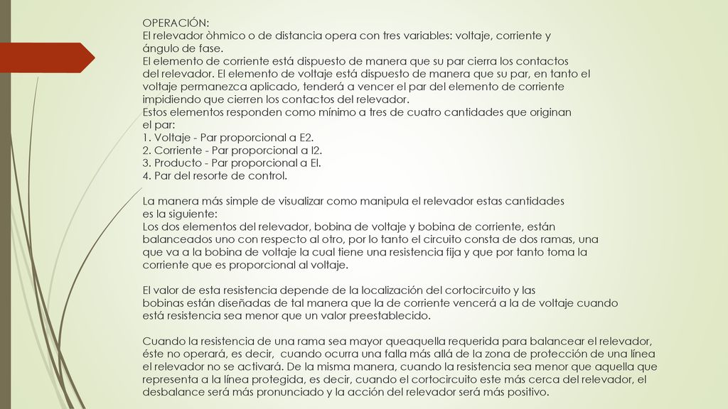 OPERACIÓN: El relevador òhmico o de distancia opera con tres variables: voltaje, corriente y ángulo de fase.