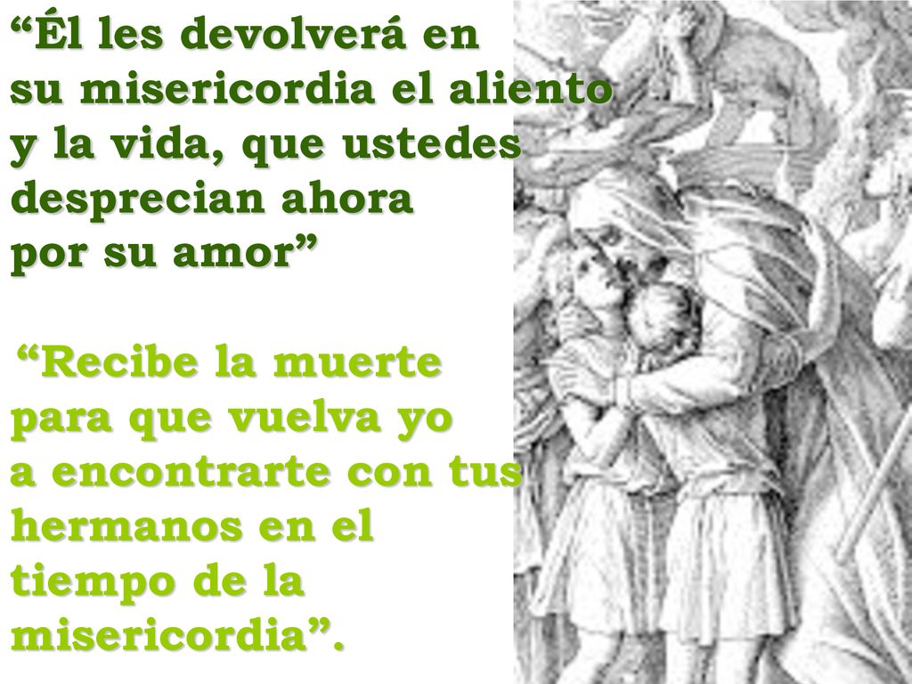 su misericordia el aliento y la vida, que ustedes desprecian ahora