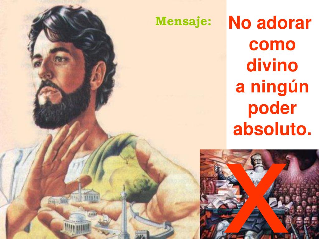 Mensaje: No adorar como divino a ningún poder absoluto. x