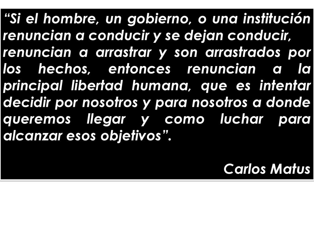Si el hombre, un gobierno, o una institución renuncian a conducir y se dejan conducir,
