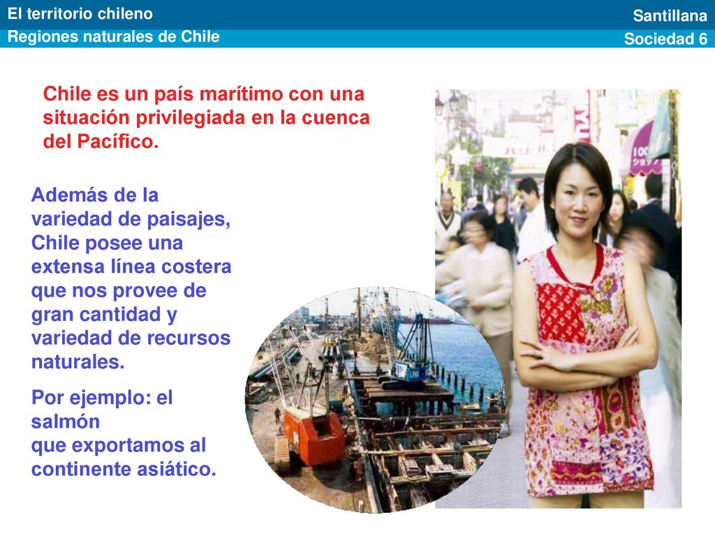 Por ejemplo: el salmón que exportamos al continente asiático.