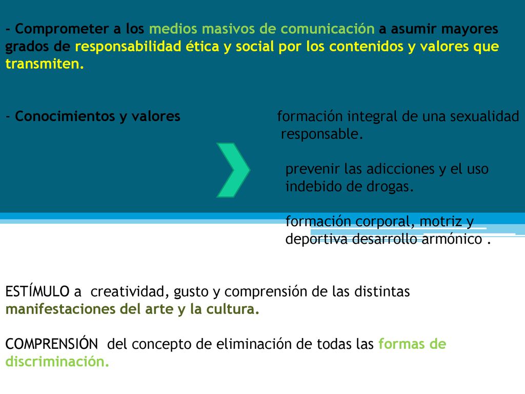 - Comprometer a los medios masivos de comunicación a asumir mayores grados de responsabilidad ética y social por los contenidos y valores que transmiten.