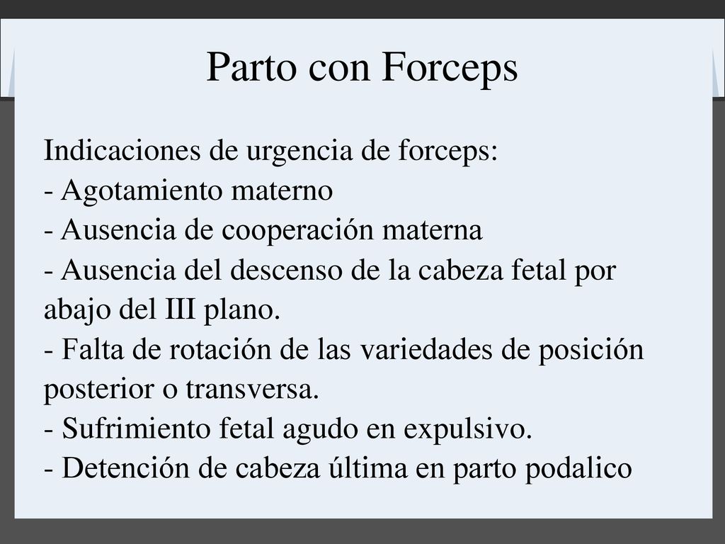 Parto con Forceps Indicaciones de urgencia de forceps: