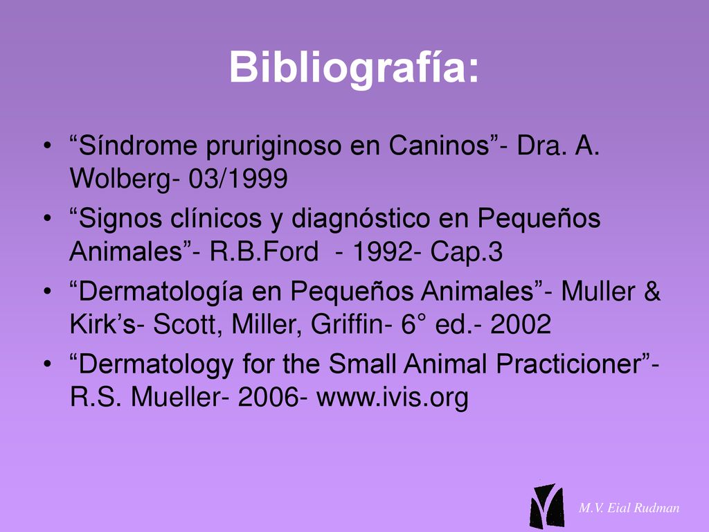 Bibliografía: Síndrome pruriginoso en Caninos - Dra. A. Wolberg- 03/1999.