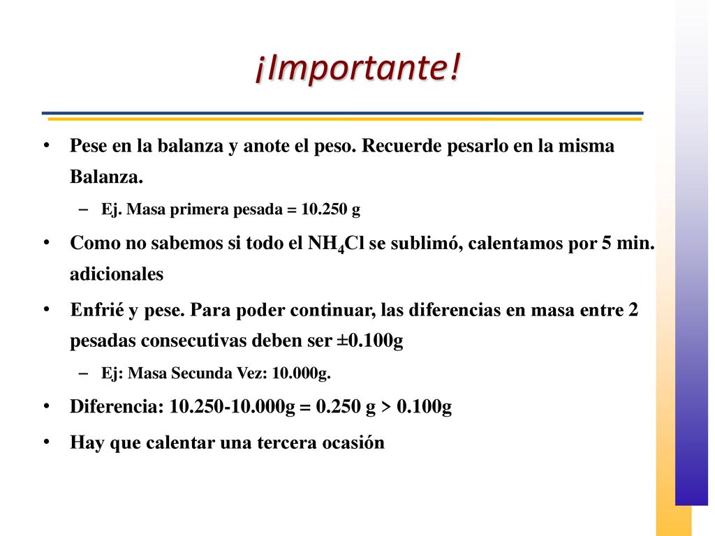 ¡Importante! Pese en la balanza y anote el peso. Recuerde pesarlo en la misma Balanza. Ej. Masa primera pesada = g.