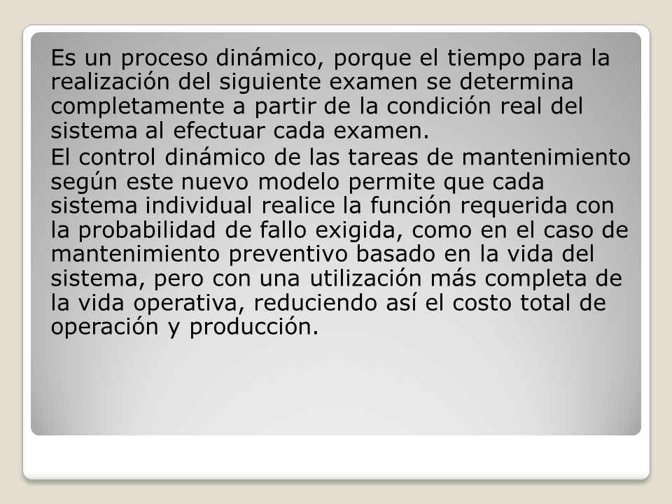 Es un proceso dinámico, porque el tiempo para la realización del siguiente examen se determina completamente a partir de la condición real del sistema al efectuar cada examen.