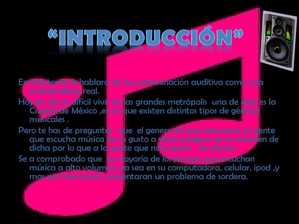 Introducción En este tema se hablara de la contaminación auditiva como una problemática real.