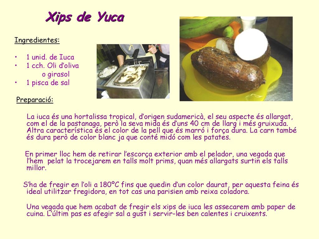 Xips de Yuca Ingredientes: 1 unid. de Iuca 1 cch. Oli d’oliva