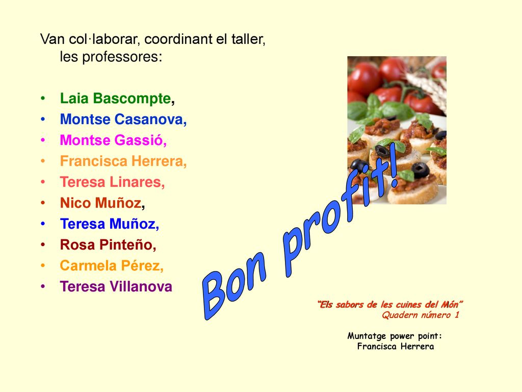 Bon profit! Van col·laborar, coordinant el taller, les professores: