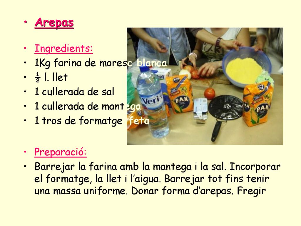 Arepas Ingredients: 1Kg farina de moresc blanca ½ l. llet