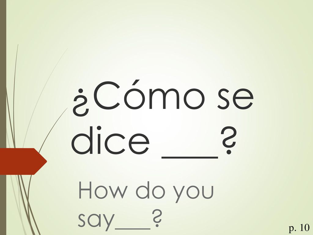 ¿Cómo se dice ___ How do you say___ p. 10