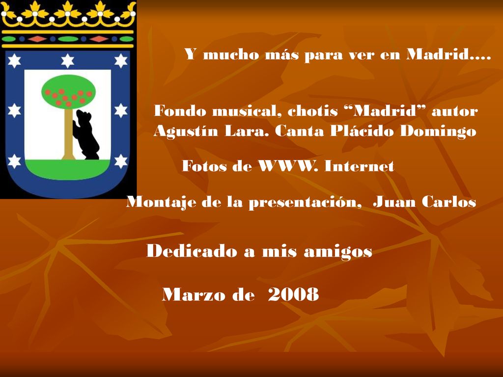 Dedicado a mis amigos Marzo de 2008 Y mucho más para ver en Madrid….