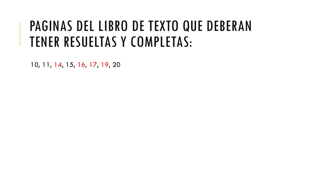 PAGINAS DEL LIBRO DE TEXTO QUE DEBERAN TENER RESUELTAS Y COMPLETAS: