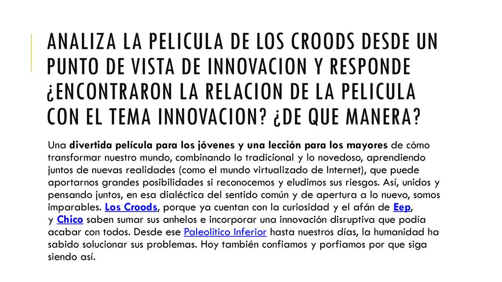Analiza la pelicula de los croods desde un punto de vista de innovacion y responde ¿Encontraron la relacion de la pelicula con el tema innovacion ¿de que manera