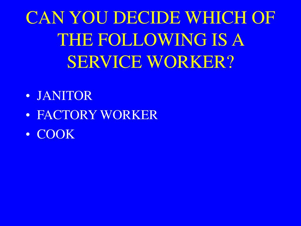 CAN YOU DECIDE WHICH OF THE FOLLOWING IS A SERVICE WORKER