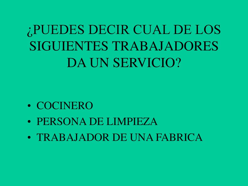 ¿PUEDES DECIR CUAL DE LOS SIGUIENTES TRABAJADORES DA UN SERVICIO