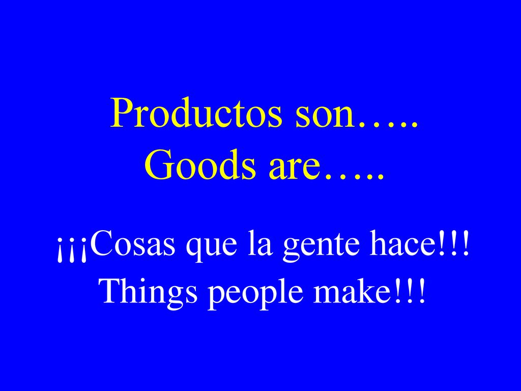 Productos son….. Goods are…..