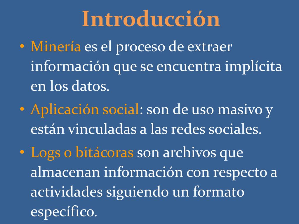 Introducción Minería es el proceso de extraer información que se encuentra implícita en los datos.
