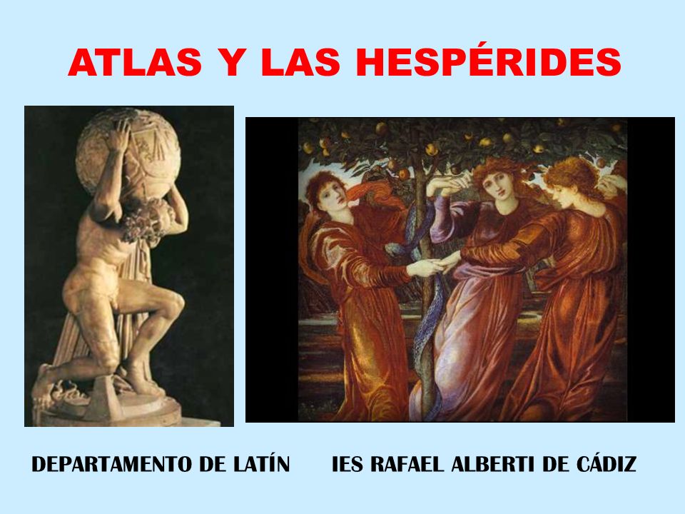 ATLAS Y LAS HESPÉRIDES DEPARTAMENTO DE LATÍN IES RAFAEL ALBERTI DE CÁDIZ