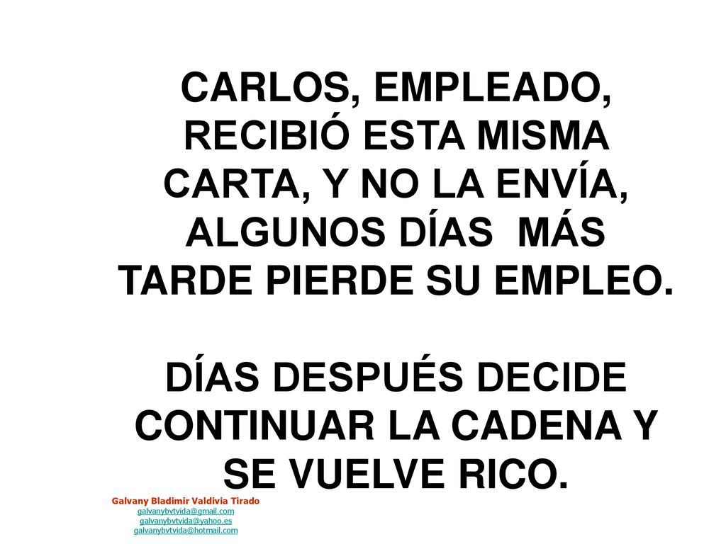 CARLOS, EMPLEADO, RECIBIÓ ESTA MISMA CARTA, Y NO LA ENVÍA, ALGUNOS DÍAS MÁS TARDE PIERDE SU EMPLEO.