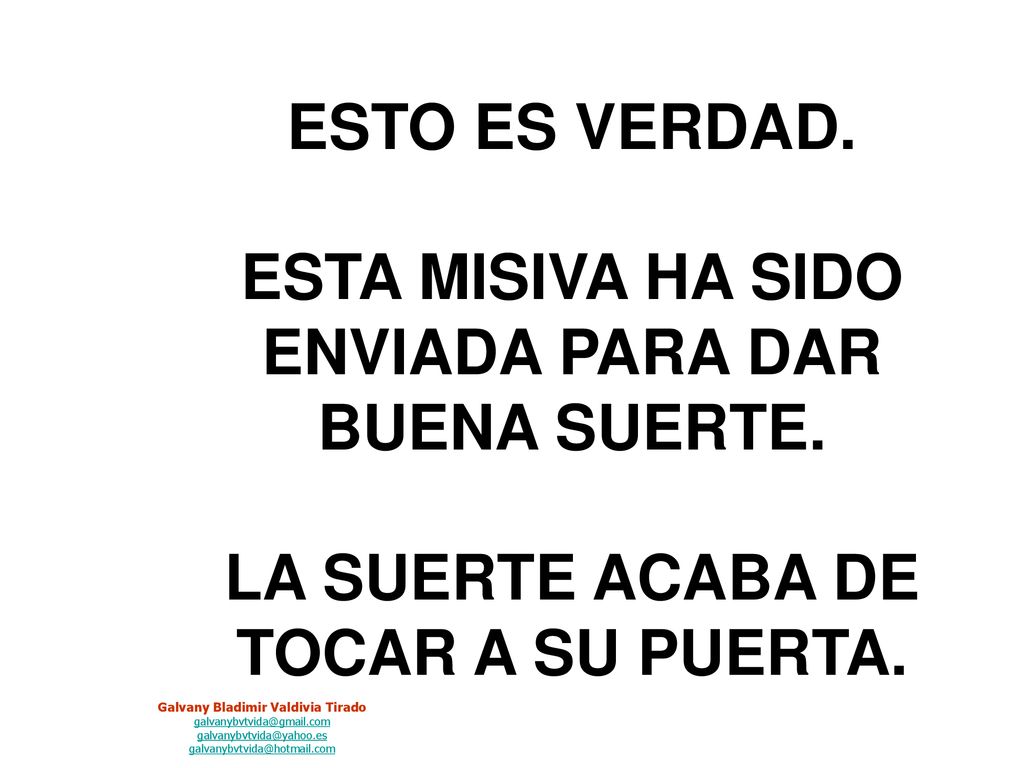 ESTO ES VERDAD. ESTA MISIVA HA SIDO ENVIADA PARA DAR BUENA SUERTE