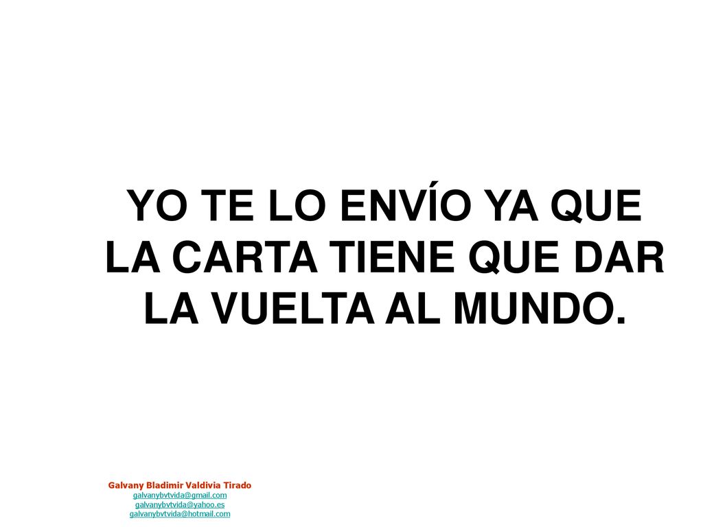 YO TE LO ENVÍO YA QUE LA CARTA TIENE QUE DAR LA VUELTA AL MUNDO.