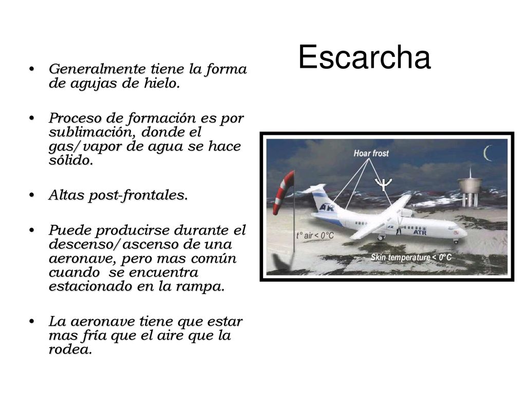 Escarcha Generalmente tiene la forma de agujas de hielo.