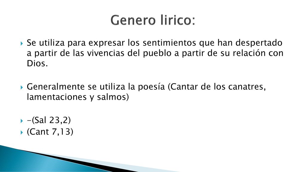 Genero lirico: Se utiliza para expresar los sentimientos que han despertado a partir de las vivencias del pueblo a partir de su relación con Dios.
