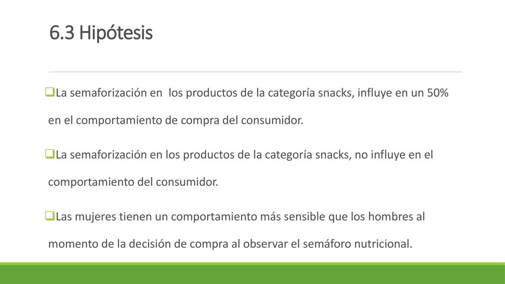 6.3 Hipótesis La semaforización en los productos de la categoría snacks, influye en un 50% en el comportamiento de compra del consumidor.