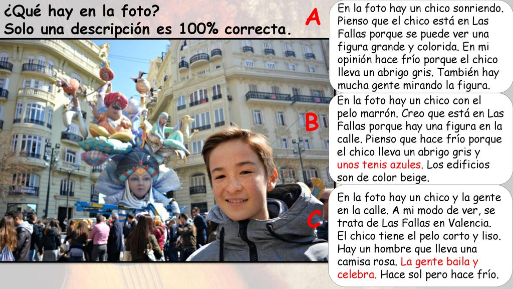 A B C ¿Qué hay en la foto Solo una descripción es 100% correcta.