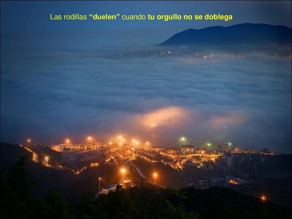 Las rodillas duelen cuando tu orgullo no se doblega.