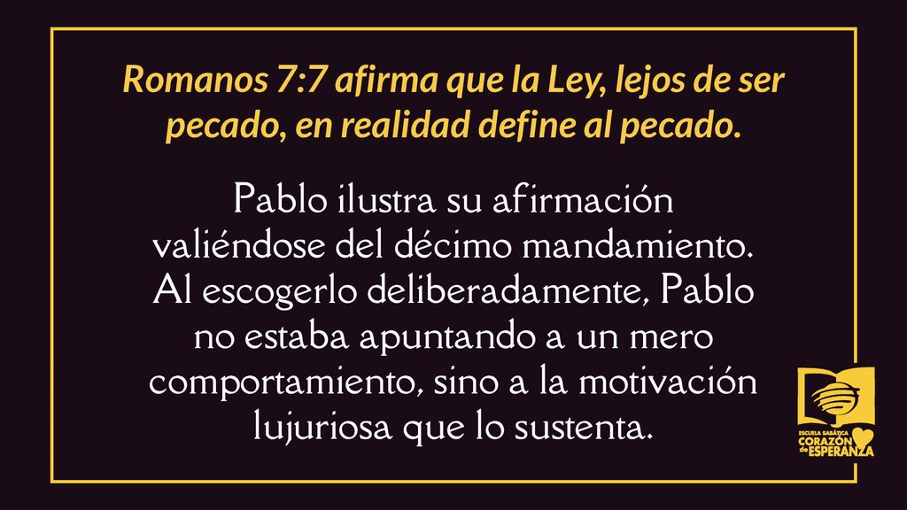 Romanos 7:7 afirma que la Ley, lejos de ser pecado, en realidad define al pecado.