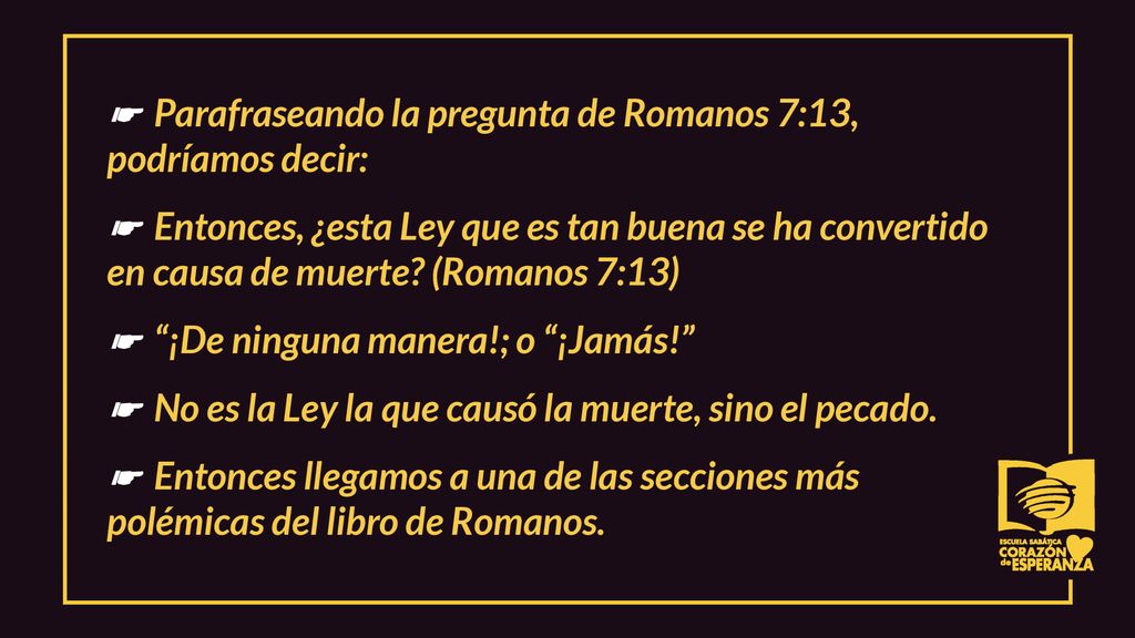 ☛ Parafraseando la pregunta de Romanos 7:13, podríamos decir: ☛ Entonces, ¿esta Ley que es tan buena se ha convertido en causa de muerte.